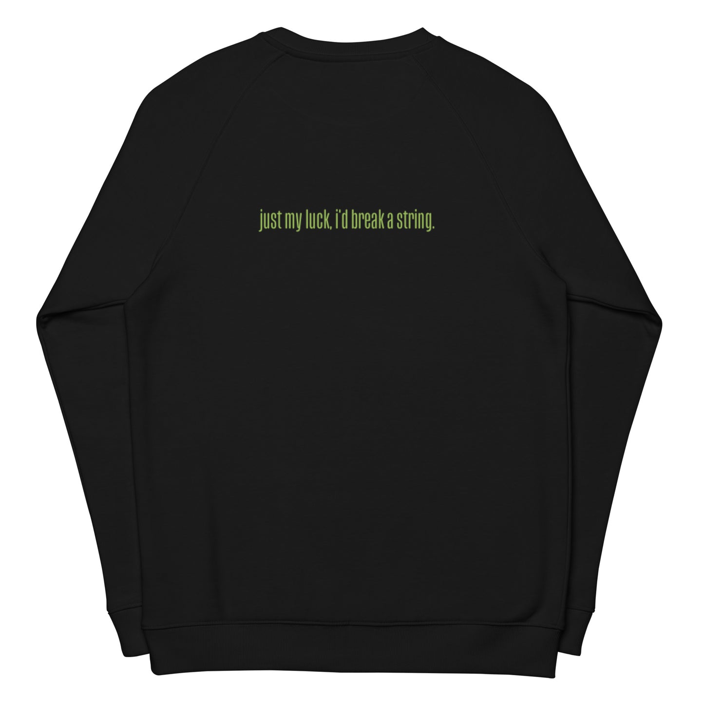 St. Paddy's Drop [just my luck, i'd break a string.] Unisex Organic Raglan Sweatshirt